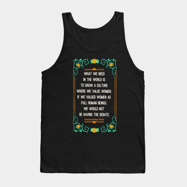 What we need in the world is to grow a culture where we value women Tank Top by Obey Yourself Now